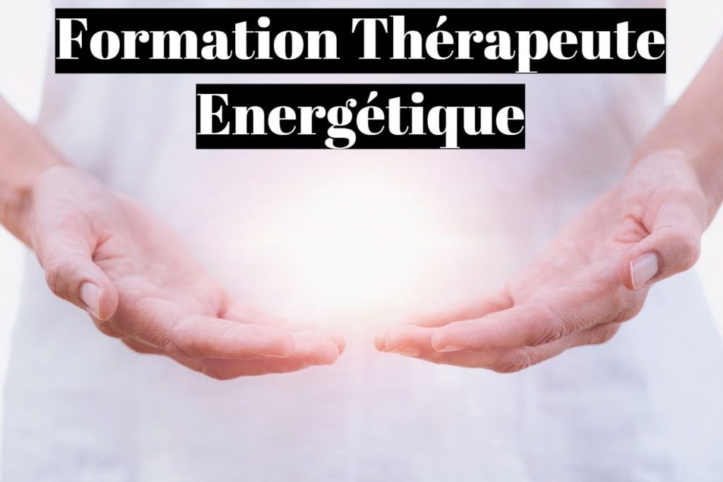 Formation thérapeute énergétique  Comment devenir énergéticien