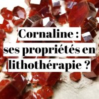 Cornaline : quelles sont ses propriétés en lithothérapie ?